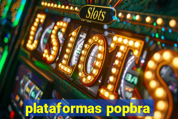 plataformas popbra